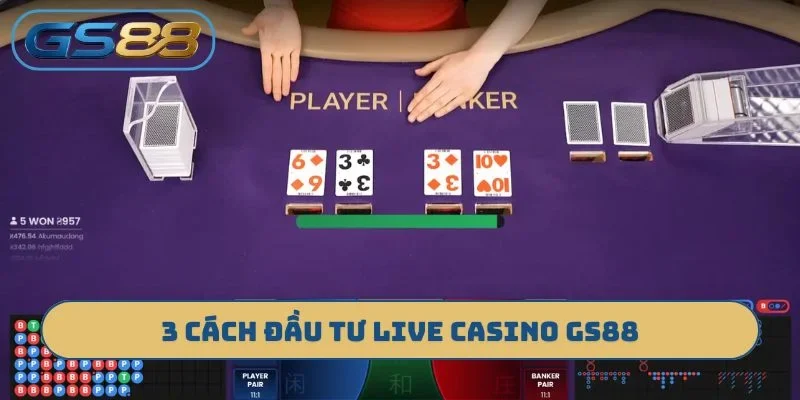 3 cách đầu tư Live casino GS88