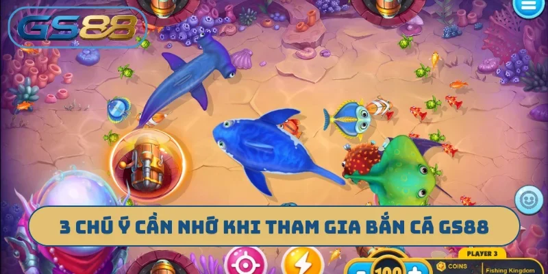 3 chú ý cần nhớ khi tham gia bắn cá GS88