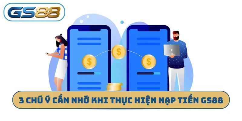 3 chú ý cần nhớ khi thực hiện nạp tiền GS88