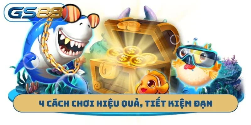 4 cách chơi hiệu quả, tiết kiệm đạn