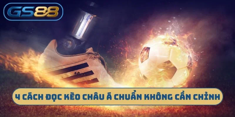4 cách đọc kèo châu Á chuẩn không cần chỉnh
