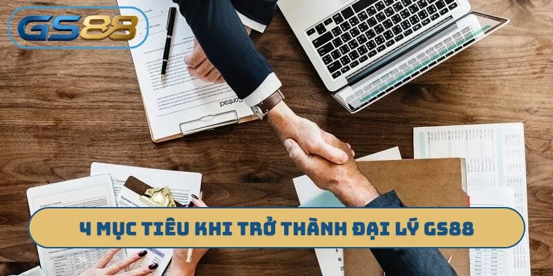 4 mục tiêu quan trọng khi trở thành đại lý GS88