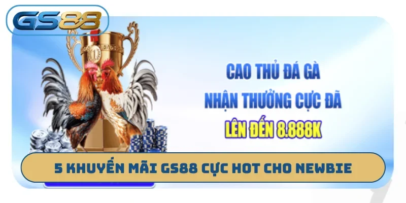 5 khuyến mãi GS88 cực hot cho newbie