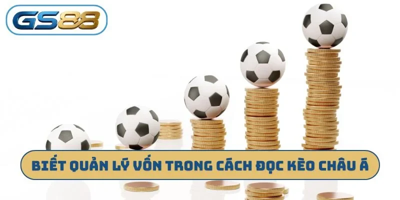 Biết quản lý vốn trong cách đọc kèo châu Á