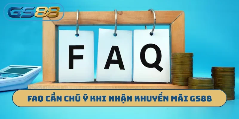 FAQ cần chú ý khi nhận khuyến mãi GS88