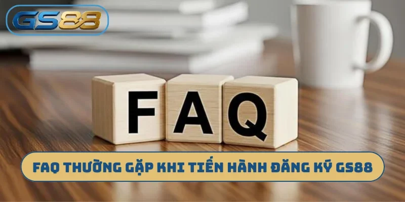 FAQ thường gặp khi tiến hành đăng ký GS88