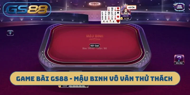Game bài GS88 - Mậu Binh vô vàn thử thách