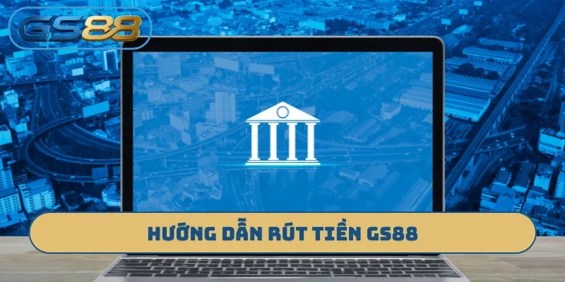 Hướng dẫn rút tiền GS88