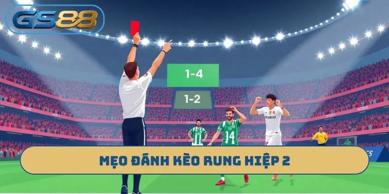 Mẹo đánh kèo rung hiệp 2