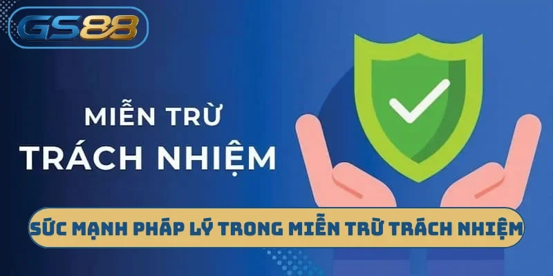 Sức mạnh pháp lý trong miễn trừ trách nhiệm