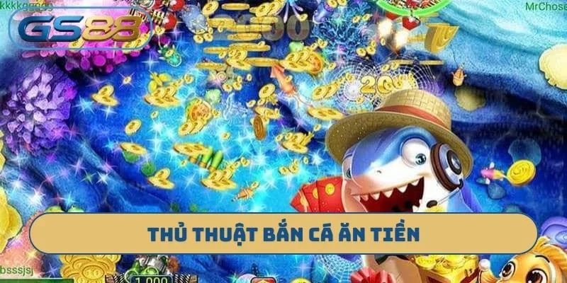 Thủ thuật bắn cá ăn tiền