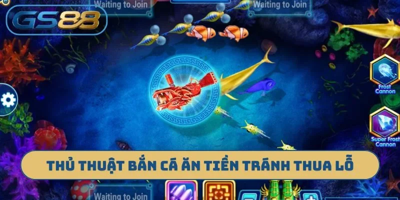 Thủ thuật bắn cá ăn tiền tránh thua lỗ