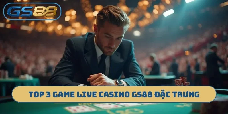 TOP 3 game live casino GS88 đặc trưng