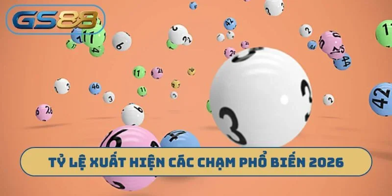 Tỷ lệ xuất hiện các chạm phổ biến 2026