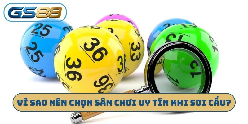 Vì sao nên chọn sân chơi uy tín khi soi cầu?