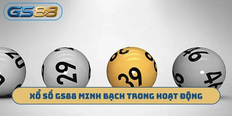 Xổ số GS88 minh bạch trong hoạt động