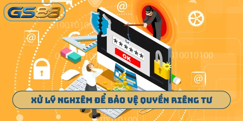 Xử lý nghiêm để bảo vệ quyền riêng tư